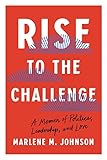 Rise to the Challenge: A Memoir of Politics, Leadership, and Love