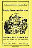 Chicago Bird & Cage Co. Illustrated Catalogue (Retro Peacock Edition): Birds, Cages and Supplies