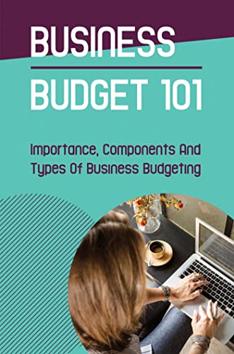 Business Budget 101: Importance, Components And Types Of Business...
