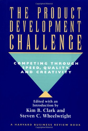 The Product Development Challenge: Competing Through Speed, Quali...