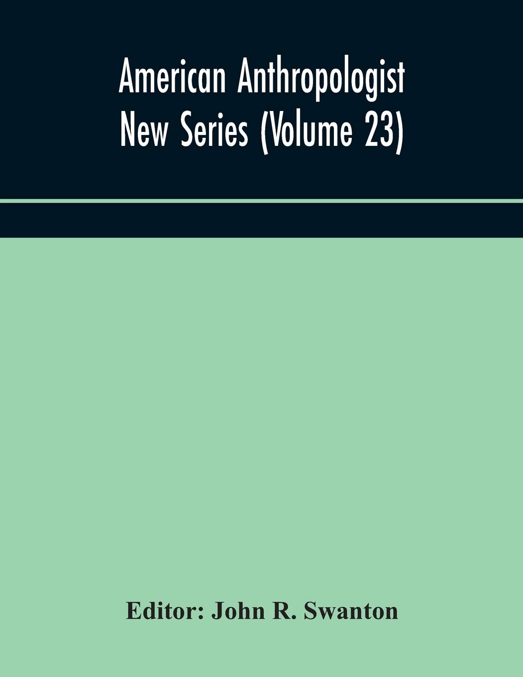 American Anthropologist New Series (Volume 23) Organ Of The American Anthropological Association The Anthropological Society Of Washington, And The American Ethnological Society Of New York