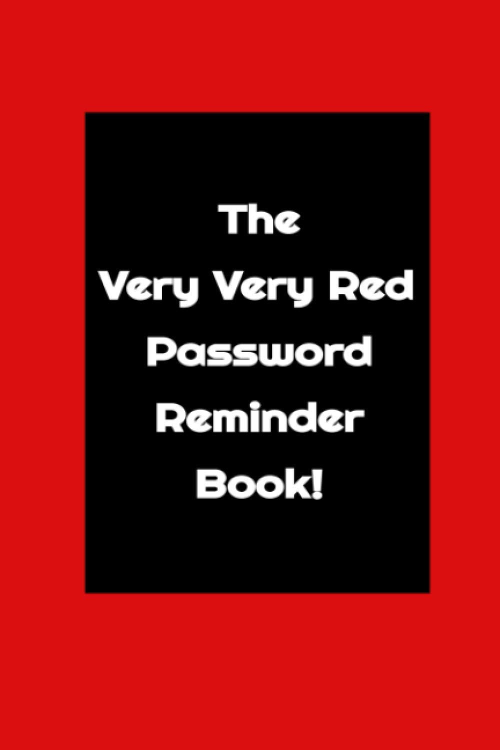 The Very Very Red Password Reminder Book: Stop wasting time by trying to guess your passwords. Keep all your passwords in one convenient place!