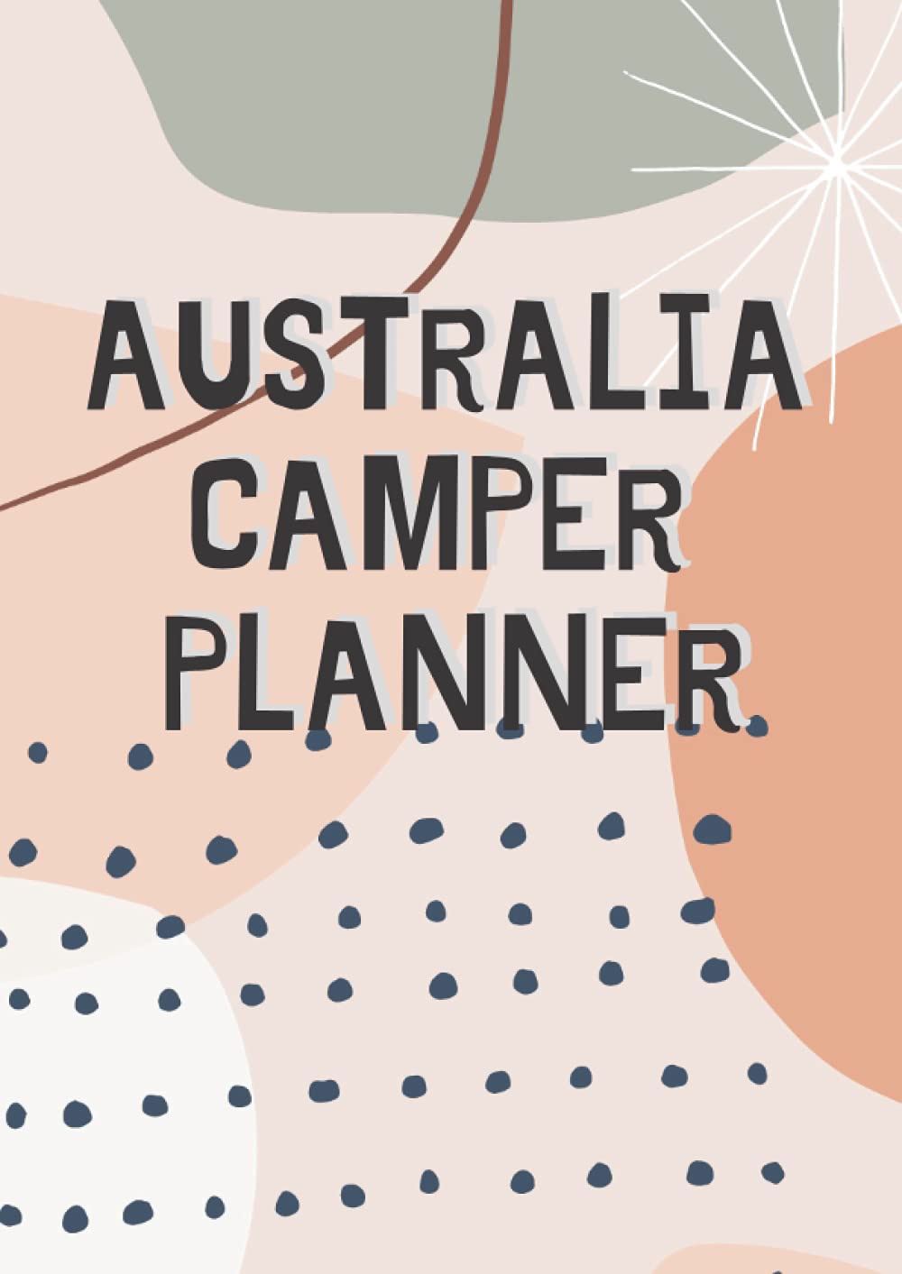 Australia Camper Planner: Camping Planner, Caravan Logbook, Big Lap Book, Traveling Australia Log, Campsite Reviews, Camper Trailer Book, Camping Journal, A4, 130 pages