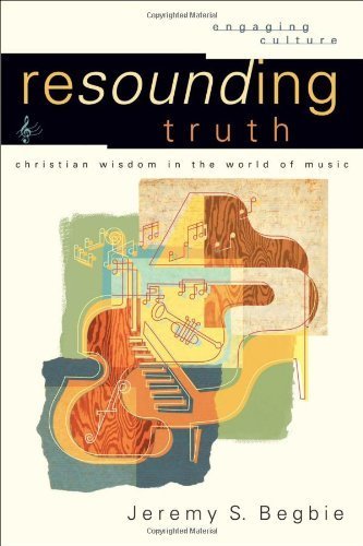 Resounding Truth: Christian Wisdom in the World of Music (Engaging Culture) (English Edition)