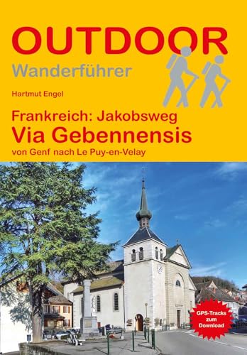 Frankreich: Jakobsweg Via Gebennensis: von Genf nach Le Puy-en-Velay (Outdoor Pilgerführer): Wandern auf Pilgerwegen: Routen, Wegbeschreibungen und Reise-Infos