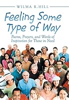 Feeling Some Type of Way: Poems, Prayers, and Words of Inspiration for Those in Need 1503559556 Book Cover