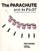The Parachute And Its Pilot: The Ultimate Guide For The Ram-Air Aviator