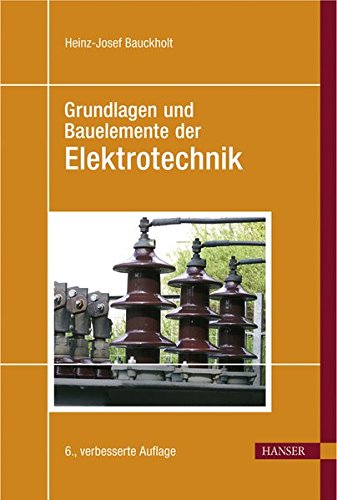 Grundlagen und Bauelemente der Elektrotechnik Grundlagen und Bauelemente der Elektrotechnik