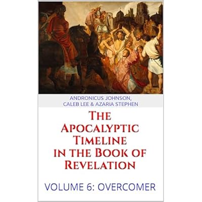 The Apocalyptic Timeline in the Book of Revelation: Volume 6