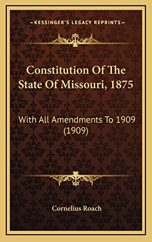 Constitution Of The State Of Missouri, 1875: With All Amendments To 1909 (1909)