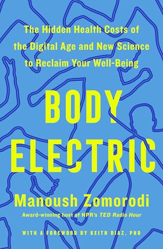 Body Electric: The Hidden Health Costs of the Digital Age and New...