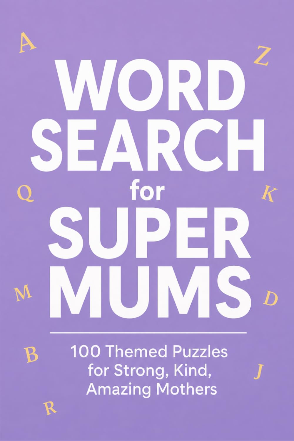 Word Search for Super Mums: 100 Themed Puzzles for Strong Kind Amazing Mothers