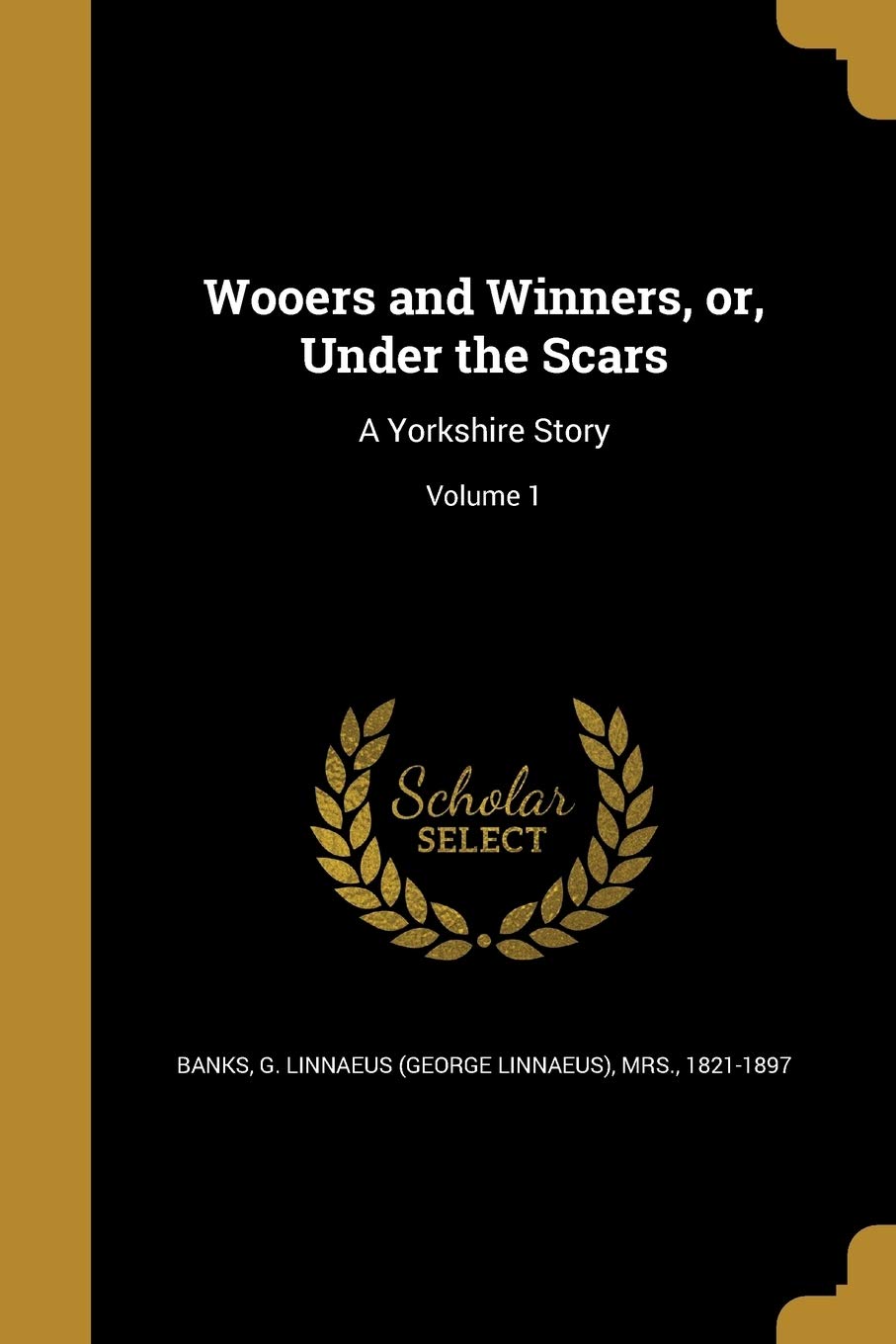Wooers and Winners, or, Under the Scars: A Yorkshire Story; Volume 1