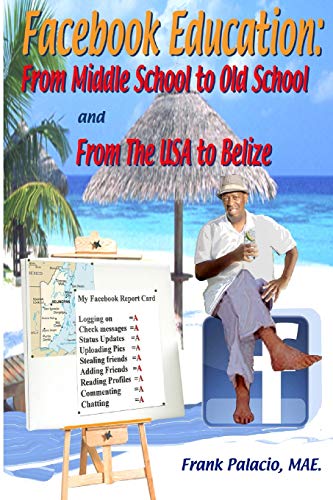 Facebook Education: From Middle School to Old School and from The USA to Belize