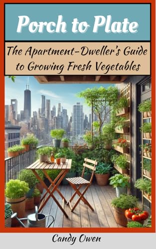 Porch to Plate: The City-Dweller's Guide to Growing Vegetables