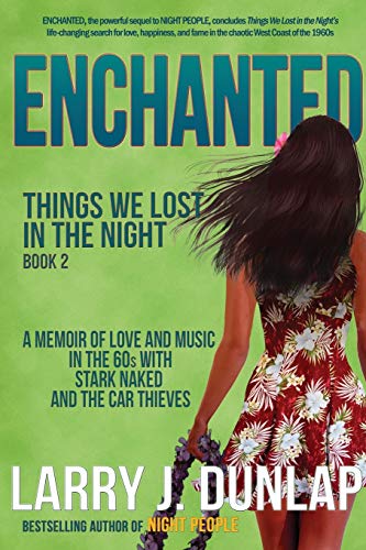 ENCHANTED: Coming of age, a 60s and 70s rock band saga (Things We Lost in The Night, A Saga of Love and Music in the 60s with Stark Naked and the Car Thieves Book 2)