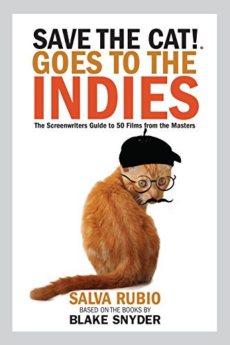 Save the Cat!® Goes to the Indies: The Screenwriters Guide to 50 Films from the Masters