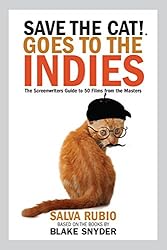 Save the Cat!® Goes to the Indies: The Screenwriters Guide to 50 Films from the Masters