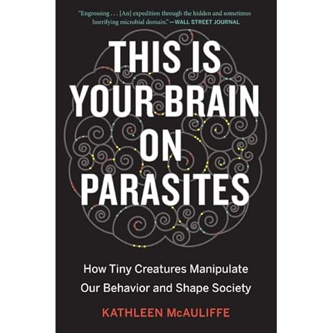 This Is Your Brain On Parasites: How Tiny Creatures Manipulate Our Behavior and Shape Society Cover
