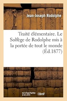 Traita(c) A(c)La(c)Mentaire. Le Solfa]ge de Rodolphe MIS a la Porta(c)E de Tout Le Monde, Publia(c) Par Ad. Rion...