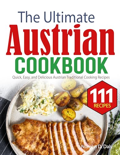 The Ultimate Austrian Cookbook: Quick, Easy, and Delicious Austrian Traditional Cooking Recipes