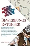  Bewerbungsratgeber: Professionell Bewerbung, Lebenslauf, Anschreiben & Initiativbewerbung erstellen. Vorstellungsgespräch souverän meistern. Online ... & mobiles Recruiting.