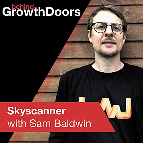 How Skyscanner found market fit and built their growth machine with Sam Baldwin