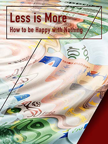 Less is More: How to be Happy with Nothing