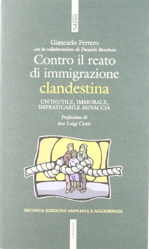 Contro il reato di immigrazione clandestina. Un'inutile, immorale, impraticabile minaccia