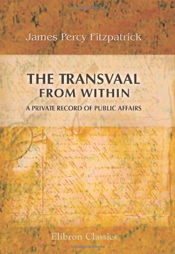 The Transvaal from Within; a Private Record of Public Affairs