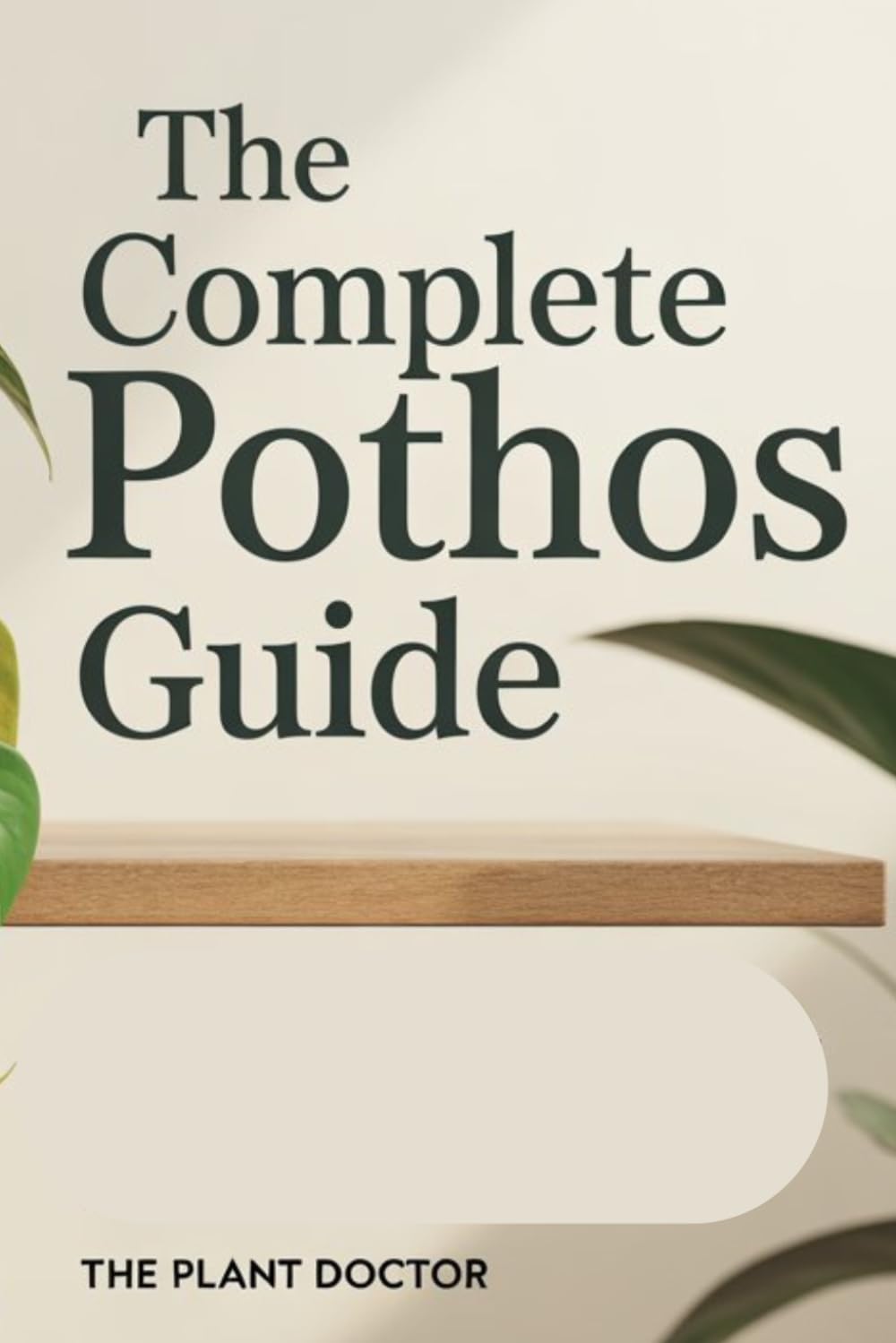 The Complete Pothos Guide: From Basic Care to Propagation Mastery: Everything You Need to Know About Growing, Styling, and Troubleshooting Epipremnum aureum – The World’s Most Popular Houseplant