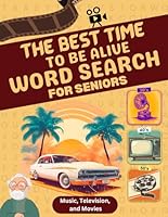 The Best Time to be Alive Word Search for Seniors: Music, Radio, and Television from the 30's, 40's, and 50's B0D7W3T49W Book Cover