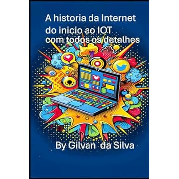 Capa do livro A historia da internet do Inicio ao IOT com todos os detalhes (Portuguese Edition)