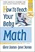 How to Teach Your Baby Math (The Gentle Revolution Series)