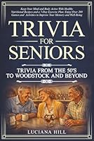 Trivia For Seniors: Keep Your Mind and Body Active With Healthy Nutritional Recipes and a 7-Day Exercise Plan; Enjoy over 200 Games and Activities to Improve Your Memory and Well-Being B0D87PSF3Q Book Cover