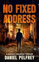 No Fixed Address (The Nathan Calloway Thrillers) 1967403287 Book Cover