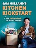 Sam Holland's Kitchen Kickstart: Simple, Budget-Friendly Recipes for Beginner Cooks