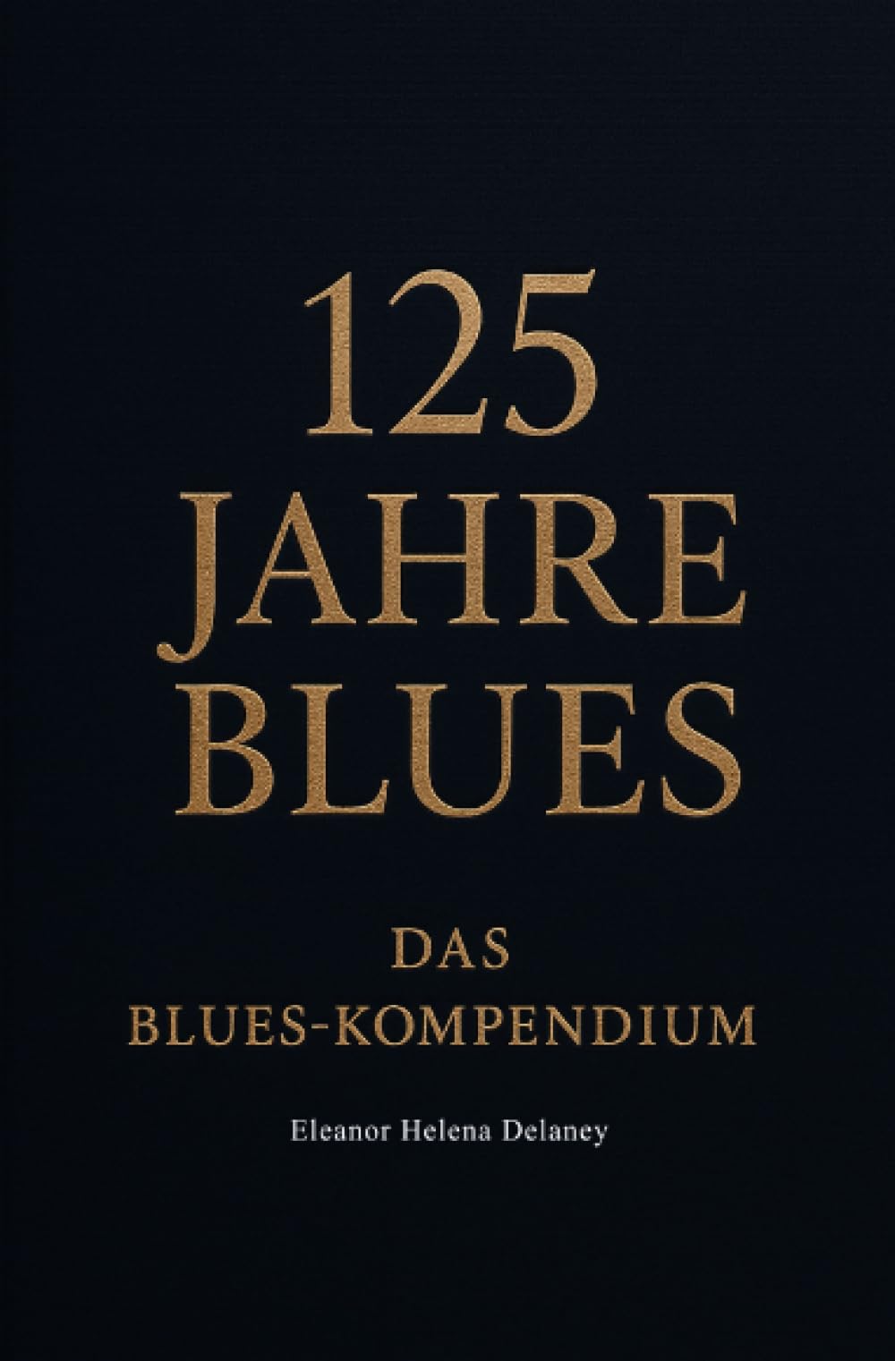 125 Jahre Blues: Das Blues-Kompendium