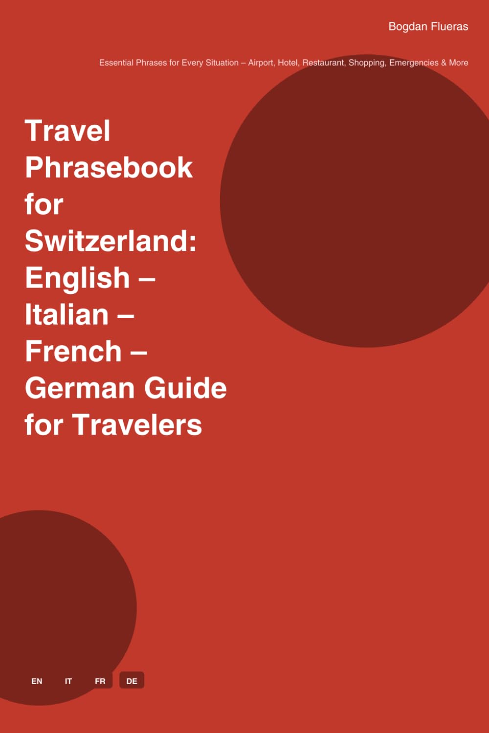 Travel Phrasebook for Switzerland: English – Italian – French – German Guide for Travelers: Essential Phrases for Every Situation – Airport, Hotel, ... & More (European Travel Phrasebook Series)