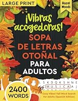 ¡Vibras Acogedoras! Sopa de Letras Otoñal Para Adultos Letras Grandes: Perfecto Para Disfrutar Tu Tiempo Dentro de Casa Con 100 Relajantes Sopas de ... Spanish With Word Finds) (Spanish Edition) B0CLNT62BK Book Cover