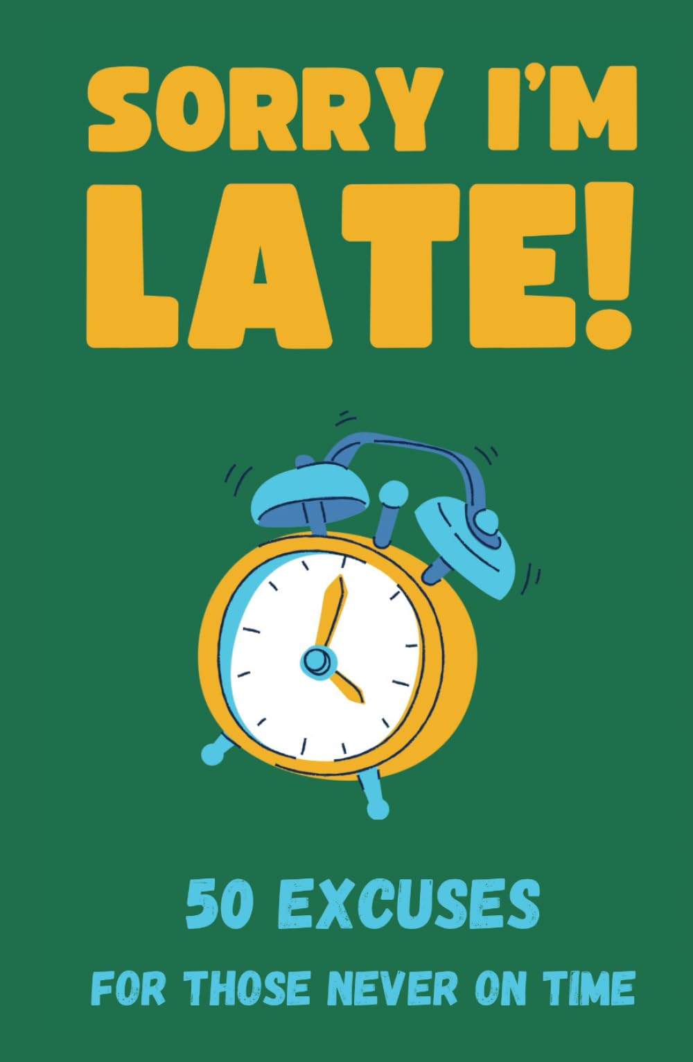Sorry I'm Late: 50 Excuses for Not Being on Time