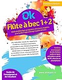  OK FLÛTE À BEC 1+2 volume unique: Méthode didactique, progressive, structurée et guidée, pour faciliter l\'apprentissage (à partir de 5 ans). 163 ... proposées à une vitesse progressive