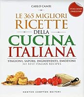 Le 365 migliori ricette della cucina italiana. Stagioni, sapori, ingredienti, emozioni. Ediz. italiana e inglese 8854180211 Book Cover