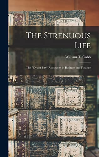 The Strenuous Life: the "Oyster Bay" Roosevelts in Business and Finance