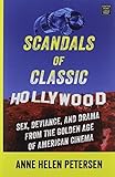 Scandals of Classic Hollywood: Sex, Deviance, and Drama from the Golden Age of American Cinema by Anne Helen Petersen (2015-03-01)