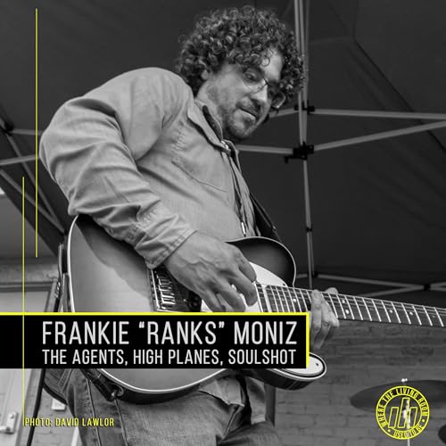 Frankie "Ranks" Moniz (The Agents, High Planes, Soulshot, Boo City)