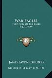 War Eagles: The Story Of The Eagle Squadron