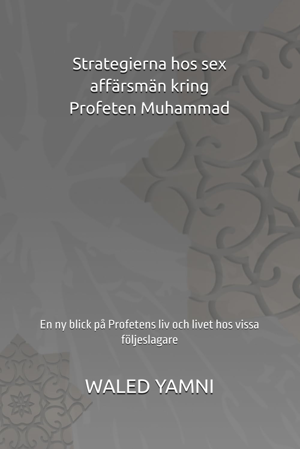 Strategierna hos sex affärsmän kring Profeten Muhammad: En ny blick på Profetens liv och livet hos vissa följeslagare