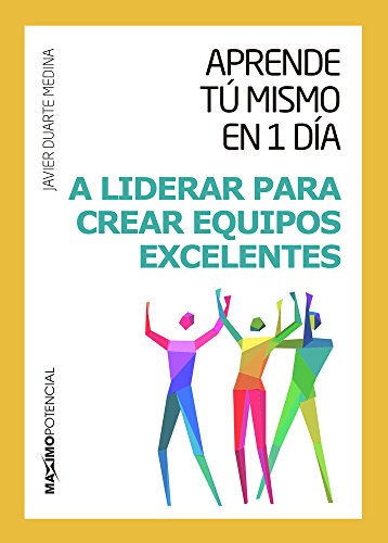 A Liderar Para Crear Equipos Excelentes (Aprende tú mismo en un día)