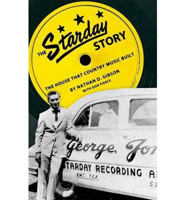 [[The Starday Story: The House That Country Music Built (American Made Music Series)]] [By: Nathan D. Gibson] [January, 2011]